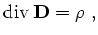 $\displaystyle \mathrm{div}\,{{\mathbf{D}}} = \rho \ ,$