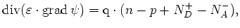 $\displaystyle \mathrm{div}(\varepsilon\cdot\mathrm{grad}\,\psi) = {\mathrm{q}}\cdot(n-p+N^+_D-N^-_A),$
