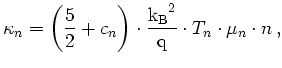 $\displaystyle \kappa_n = \left(\frac{5}{2} + c_n\right)\cdot\frac{{\mathrm{k_B}}^2}{{\mathrm{q}}} \cdot T_n\cdot \mu_n\cdot n\,,$