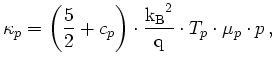 $\displaystyle \kappa_p = \left(\frac{5}{2} + c_p\right)\cdot\frac{{\mathrm{k_B}}^2}{{\mathrm{q}}} \cdot T_p\cdot \mu_p\cdot p\,,$