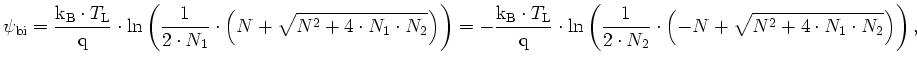 $\displaystyle \psi_{\mathrm{bi}}= \frac{{\mathrm{k_B}}\cdot T_\mathrm{L}}{{\mat...
...rac{1}{2\cdot N_2}\cdot \left(-N+ \sqrt{N^2+4\cdot N_1\cdot N_2}\right)\right),$