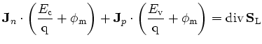 $\displaystyle {\mathbf{J}}_n \cdot \left(\frac{\ensuremath{E_\mathrm{c}}}{{\mat...
...mathrm{q}}}+ \phi_{\mathrm{m}}\right) = \mathrm{div}\,{\mathbf{S}}_{\mathrm{L}}$