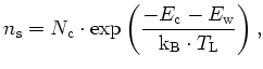 $\displaystyle n_\mathrm{s}=N_\mathrm{c}\cdot\exp\left(\frac{-\ensuremath{E_\mathrm{c}}-E_{\mathrm{w}}}{{\mathrm{k_B}}\cdot T_\mathrm{L}}\right),$