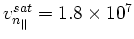 $ v_{n_{\parallel }}^{sat}=1.8\times 10^{7}$