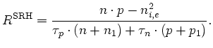 $\displaystyle R^{\mathrm{SRH}}=\frac{n \cdot p - n_{i,e}^2}{\tau_{p}\cdot(n+n_{1})+\tau_{n}\cdot (p+p_{1})}.$