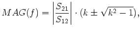 $\displaystyle MAG(f)=\left\vert\displaystyle\frac{S_{21}}{S_{12}}\right\vert\cdot(k\pm\sqrt{k^2-1}),$