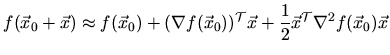 $\displaystyle f(\vec{x}_0 + \vec{x}) \approx f(\vec{x}_0) + (\nabla
f(\vec{x}_0...
...mathcal{T}\vec{x} +
\frac{1}{2}\vec{x}^\mathcal{T}\nabla^2 f(\vec{x}_0)\vec{x}
$