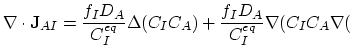 $\displaystyle \nabla\cdot\mathbf{J}_{AI}= \frac{f_I D_A}{C_{I}^{eq}}\Delta (C_I C_A) + \frac{f_I D_A}{C_{I}^{eq}}\nabla(C_I C_A \nabla ($