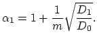 $\displaystyle \alpha_1 = 1 + \frac{1}{m}\sqrt{\frac{D_1}{D_0}}.$