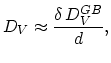 $\displaystyle D_V\thickapprox \frac{ \delta D^{GB}_V}{d},$