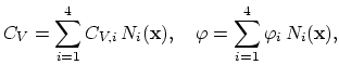 $\displaystyle C_V=\sum_{i=1}^4 C_{V,i} N_i(\mathbf{x}),\quad \varphi=\sum_{i=1}^4 \varphi_i N_i(\mathbf{x}),$