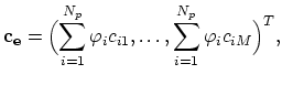 $\displaystyle \mathbf{c_e}=\Bigl(\sum_{i=1}^{N_p}\varphi_i c_{i1},\dots,\sum_{i=1}^{N_p}\varphi_i c_{iM}\Bigr)^T,$