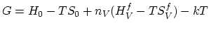 $\displaystyle G= H_0-T S_0+n_V (H_{V}^{f}-T S_{V}^{f})-k T$