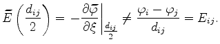 $\displaystyle \widetilde{E}\left(\frac{d_{ij}}{2}\right) = \left. -\frac{\parti...
...vert _{\textstyle \frac{d_{ij}}{2}} \neq \frac{\phi_i - \phi_j}{d_{ij}}=E_{ij}.$