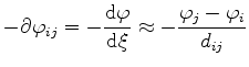 $\displaystyle -\partial \phi_{ij}=-\frac{\mathrm{d}\phi}{\mathrm{d}\xi } \approx -\frac{\phi_j - \phi_i}{d_{ij}}$