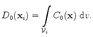 $\displaystyle D_0({\mathrm{\bf x}}_i)=\int\limits_{\mathcal{V}_i} C_0 ({\mathrm{\bf x}}) \;\mathrm{d}v.$