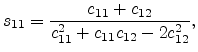 $\displaystyle s_{11} = \frac{c_{11}+c_{12}}{c_{11}^2 + c_{11} c_{12} - 2 c_{12}^2},$