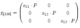 $\displaystyle \ensuremath{{\underline{\varepsilon}}}_{[100]} = \begin{pmatrix}s...
...\cdot P & 0 & 0  0 & s_{12}\cdot P & 0  0 & 0 & s_{12}\cdot P \end{pmatrix}$