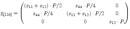 $\displaystyle \ensuremath{{\underline{\varepsilon}}}_{[110]} = \begin{pmatrix}(...
...dot P/4 & (s_{11}+s_{12})\cdot P/2 & 0  0 & 0 & s_{12} \cdot P, \end{pmatrix}$