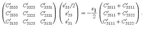 $\displaystyle \begin{pmatrix}\displaystyle C_{3333}' & C_{3323}' & C_{3331}' \\...
...le C_{2311}' + C_{2322}'  \displaystyle C_{3111}' + C_{3122}'. \end{pmatrix}.$