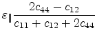 $ \varepsilon _{\parallel}\displaystyle \frac{2c_{44}-c_{12}}{c_{11}+c_{12}+2c_{44}}$