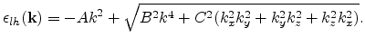 $\displaystyle \epsilon _{lh}({\mathbf{k}}) = - A k^2 + \sqrt{B^2 k^4 + C^2 (k_x^2k_y^2 + k_y^2k_z^2 + k_z^2k_x^2)}.$
