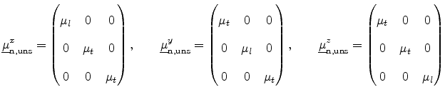 $\displaystyle \ensuremath{{\underline{\mu}}}_\mathrm{n,uns}^x = \begin{pmatrix}...
...0  \displaystyle 0 &\mu_t & 0  \displaystyle 0 & 0 & \mu_l  \end{pmatrix}$