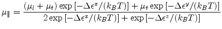 $\displaystyle \mu_{\parallel} = \frac{ (\mu_l + \mu_t)\exp{[-\Delta \epsilon ^x...
...BT)]} }{2\exp{[-\Delta \epsilon ^x/(k_BT)]+\exp{[-\Delta \epsilon ^z/(k_BT)]}}}$
