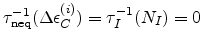 $ \tau_{\text{neq}}^{-1}(\Delta{\epsilon _C^{(i)}}) = \tau^{-1}_{I}(N_{I}) = 0$