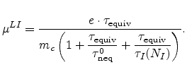 $\displaystyle {\mu}^{LI} = \displaystyle\frac{e\cdot \tau_{\text{equiv}}}{m_{c}...
...}}{\tau_{\text{neq}}^0} + \frac{\tau_{\text{equiv}}}{\tau_{I}(N_{I})} \right)}.$
