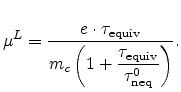 $\displaystyle \mu^L = \frac{e\cdot \tau_{\text{equiv}}}{m_{c}\displaystyle\left(1 + \frac{\tau_{\text{equiv}}}{\tau_{\text{neq}}^{0}} \right)}.$