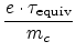 $ \displaystyle \frac{e\cdot \tau_{\text{equiv}}} {m_{c}}$