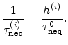 $\displaystyle \frac{1}{\tau_{\text{neq}}^{(i)}} = \frac{h^{(i)}}{\tau_{\text{neq}}^0}.$