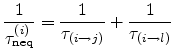 $\displaystyle \frac{1}{\tau_{\text{neq}}^{(i)}} = \frac{1}{\tau_{(i\to j)}} + \frac{1}{\tau_{(i \to l)}}$