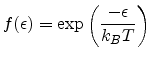 $\displaystyle f(\epsilon ) = \exp{\left(\frac{-\epsilon }{k_BT}\right)}$