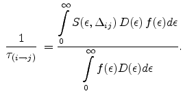 $\displaystyle \hspace{1mm} \frac{1}{\tau_{(i \to j)}} \hspace{1mm}=\frac{\displ...
...isplaystyle\int_{0}^{\infty}\displaystyle f(\epsilon ) D(\epsilon ) d\epsilon}.$