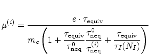 $\displaystyle \mu^{(i)} = \displaystyle\frac{e\cdot \tau_{\text{equiv}}}{m_{c}\...
...\tau_{\text{neq}}^{(i)}} + \frac{\tau_{\text{equiv}}}{\tau_{I}(N_{I})} \right)}$
