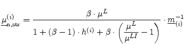 $\displaystyle \ensuremath{{\underline{\mu}}}_\ensuremath{{\mathrm{n,str}}}^{(i)...
...(\frac{\mu^{L}}{\mu^{LI}}-1\right)}\cdot\ensuremath{{\underline{m}}}_{(i)}^{-1}$
