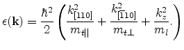 $\displaystyle \epsilon({\mathbf{k}}) = \frac{\hbar^2}{2}\left( \frac{k_{[110]}^...
...ert}} + \frac{k_{[\overline{1}10]}^2} {m_{t\perp}} + \frac{k_z^2}{m_l}. \right)$