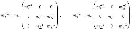 $\displaystyle \ensuremath{{\underline{m}}}_{x}^{-1} = m_c \begin{pmatrix}\displ...
... 0 & \! m_{t}^{-1} & 0 m_{\Delta}^{-1} & \! 0 & \! m_{l}^{-1} \end{pmatrix}.$