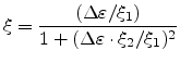 $\displaystyle \xi = \frac{(\Delta{\varepsilon}/\xi_{1})} {1+(\Delta{\varepsilon}\cdot \xi_{2}/\xi_{1})^2}$