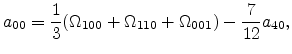$\displaystyle a_{00} = \frac{1}{3}(\Omega_{100}+\Omega_{110}+\Omega_{001})-\frac{7}{12}a_{40},$