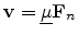 $ {\mathbf{v}} = \ensuremath{{\underline{\mu}}}{\mathbf{F}}_n$