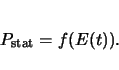 \begin{displaymath}
P_\mathrm{stat}= f(E(t)).
\end{displaymath}