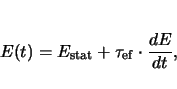 \begin{displaymath}
E(t) = E_\mathrm{stat} + {\tau}_\mathrm{ef} \cdot \frac{dE}{dt},
\end{displaymath}