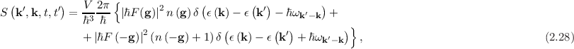   (        )   V 2 π{               (        ( )         )
S  k′,k,t,t′  = -3---  |ℏF (g)|2n(g) δ ϵ(k)-  ϵ k′ - ℏωk′-k  +
               ℏ  ℏ                     (        ( )         )}
               + |ℏF (- g)|2(n(- g)+ 1) δ ϵ(k)-  ϵ k′ + ℏωk′-k   ,                                (2.28)
