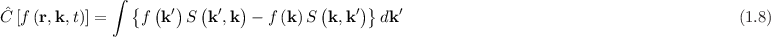               ∫  {  ( )  (    )         (    )}
Cˆ[f (r,k,t)] =    f  k′ S k ′,k  - f (k )S k, k′ dk′                                          (1.8)
