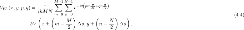                       M∑ -1N∑- 1
VW (x,y,p,q) = ---1--         e-i2(pm πM+qn πN)...
               iℏM N  m=0 n=0                                                                 (4.4)
               (     (     M )        (     N )    )
            δV   x   m -  --- Δs, y   n - --  Δs  ,
                           2                2

