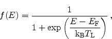 \begin{displaymath}
f(\ensuremath{E}) = \frac{1}{1+\exp \left(\displaystyle \fr...
...nsuremath{\textrm{k$_\textrm{B}$}}
T_\textrm{L}}\right)}   ,
\end{displaymath}