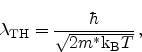 \begin{displaymath}
\lambda_\mathrm{TH} = \frac{\hbar}{\sqrt{2m^* \ensuremath{\textrm{k$_\textrm{B}$}}T}}   ,
\end{displaymath}